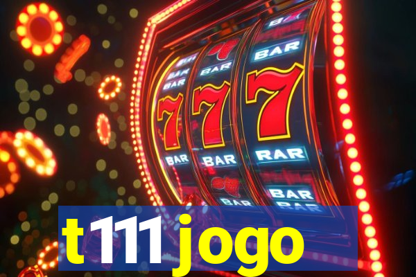 t111 jogo